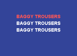 BAGGYTROUSERS
BAGGYTROUSERS

BAGGYTROUSERS