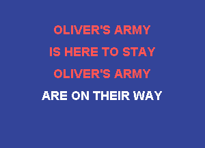 OLIVER'S ARMY
IS HERE TO STAY
OLIVER'S ARMY

ARE ON THEIR WAY
