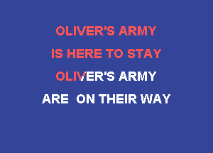 OLIVER'S ARMY
IS HERE TO STAY
OLIVER'S ARMY

ARE ON THEIR WAY