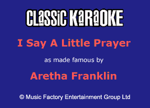 BlESSilJ WREWIE

I Say A Little Prayer

as made famous by

Aretha Franklin

9 Music Factory Entertainment Group Ltd