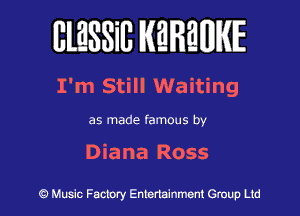 BlESSilJ WREWIE

I'm Still Waiting

as made famous by

Diana Ross

9 Music Factory Entertainment Group Ltd
