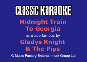 BlESSilJ WREWIE

Midnight Train
To Georgia

as made famous by

Gladys Knight
81 The Pips

9 Music Factory Entertainment Group Ltd