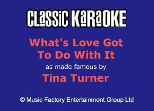 BlESSilJ WREWIE

What's Love Got

To Do With It

as made famous by

Tina Turner

9 Music Factory Entertainment Group Ltd