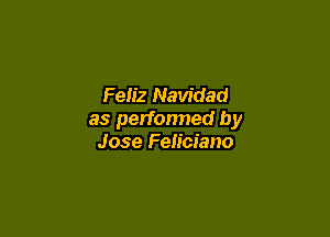 Feliz Navidad

as performed by
Jose Feliciano