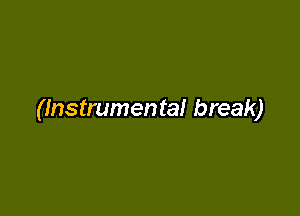 (Instrumental break)