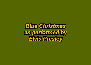 Blue Chrisbnas

as performed by
EMS Presley