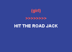 (girl)

l TTHEROADJACK