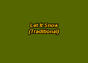 Let It Snow
(T raditional)