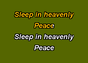 Sleep in heavenly
Peace

Sleep in heavenfy

Peace