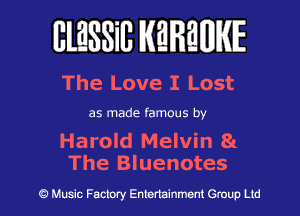 BlESSilJ WREWIE

The Love I Lost

as made famous by

Harold Melvin 81
The Bluenotes

9 Music Factory Entertainment Group Ltd