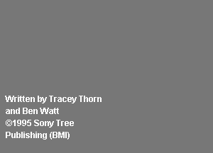 Written try Iracey Thom
and Ben Watt

1995 Sony Iree
Publishing (BMI)