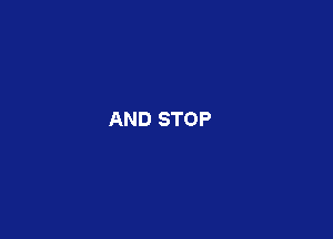 AND STOP