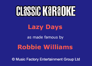 BlESSilJ WREWIE

Lazy Days

as made famous by

Robbie Williams

9 Music Factory Entertainment Group Ltd