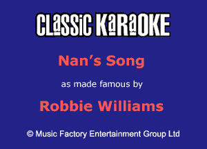 BlESSilJ WREWIE

Nan's Song

as made famous by

Robbie Williams

9 Music Factory Entertainment Group Ltd