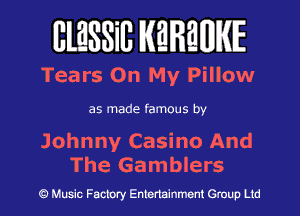 BlESSilJ WREWIE

Tears On My Pillow

as made famous by

Johnny Casino And
The Gamblers

9 Music Factory Entertainment Group Ltd