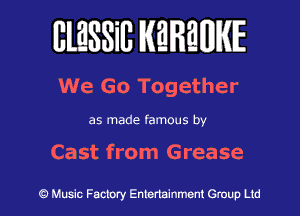 lllESSill MMWIE

We Go Together

as made famous by

Cast from Grease

Music Factory Entertainment Group Lid