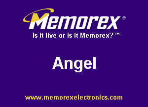CMEWWEW

Is it live or is it Memorex?'

Angel

www.memorexelectwnitsxom