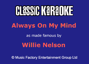lllESSill MMWIE

Always On My Mind

as made famous by

Willie Nelson

Music Factory Entertainment Group Lid