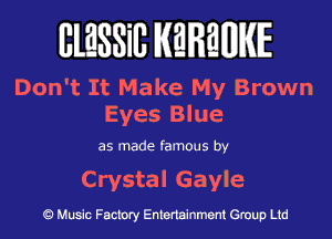 BlESSilJ WREWIE

Don't It Make My Brown

Eyes Blue

as made famous by

Crystal Gayle

9 Music Factory Entertainment Group Ltd