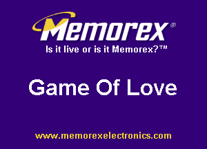CMEMWBW

Is it live 0! is it Memorex?'

Game Of Love

WWWJDOHIOI'CXO'GCUOHiSJIOln