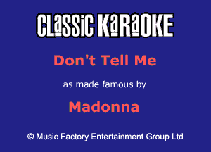 BlESSilJ WREWIE

Don't Tell Me

as made famous by

Madonna

9 Music Factory Entertainment Group Ltd