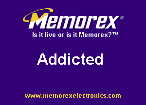 CMEWWEW

Is it live or is it Memorex?'

Add icted

www.memorexelectwnitsxom