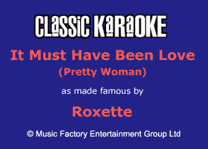 BlESSiB KEHMIKE

It Must Have Been Love
(Pretty Woman)

as made famous by

Roxette

Q Music Factory Entertainment Group Ltd