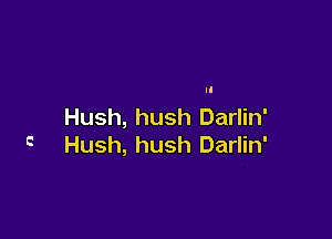 Hush, hush Darlin'

C Hush, hush Darlin'