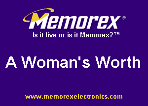 CMEMWBW

Is it live 0! is it Memorex?'

A Woman's Worth

WWWJDOHIOI'CXO'GCUOHiSJIOln