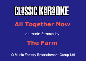 BlESSiB WREWIE

All Together Now

as made famous by

The Farm

9 Music Factory Entertainment Group Ltd