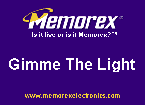 CMEMWBW

Is it live 0! is it Memorex?'

Gimme The Light

WWWJDOHIOI'CXO'GCUOHiSJIOln