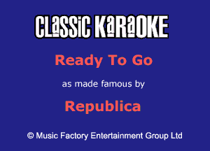 BlESSiB WREWIE

Ready To Go

as made famous by

Repubnca

9 Music Factory Entertainment Group Ltd