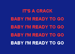 BABY I'M READY TO GO