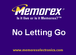 CMEMUMW

Is it live 0! is it Memorex?

No Letting Go

www.memorexelectronics.com