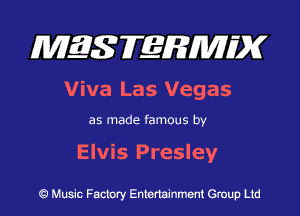 MES FERMH'X

Viva Las Vegas

as made famous by

Elvis Presley

Q Music Factory Entertainment Group Ltd