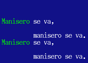 Manisero se va,

manisero se va.
Manlsero se va,

manisero se va.