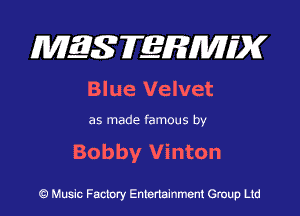 MES FERMH'X

Blue Velvet

as made famous by

Bobby Vinton

Q Music Factory Entertainment Group Ltd