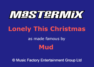 MES FERMH'X

Lonely This Christmas

as made famous by

Mud

Q Music Factory Entertainment Group Ltd