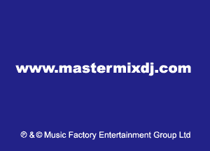 www.mastermixdj.com

9 5 Music Factory Entertainment Group Ltd