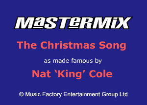 MES FERMH'X

The Christmas Song

as made famous by

Nat King' Cole

Q Music Factory Entertainment Group Ltd