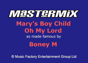 MES FERMH'X

Mary's Boy Child
Oh My Lord

as made famous by

Boney M

Q Music Factory Entertainment Group Ltd