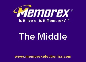 CMEWWEW

Is it live or is it Memorex?'

The Middle

www.memorexelectwnitsxom