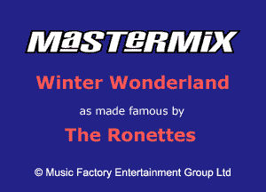 MES FERMH'X

Winter Wonderland
as made famous by

The Ronettes

Q Music Factory Entertainment Group Ltd