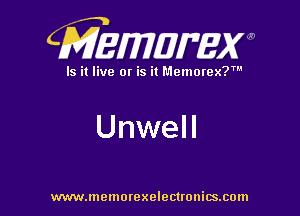 CMEWWEW

Is it live or is it Memorex?'

Unwell

www.memorexelectwnitsxom