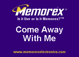 (Mimamx

Is it live or is it Memorex?'

Come Away
With Me

www.memorexelectwnitsxom