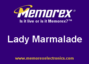CMEMWBW

Is it live 0! is it Memorex?'

Lady Marmalade

WWWJDOHIOI'CXO'GCUOHiSJIOln