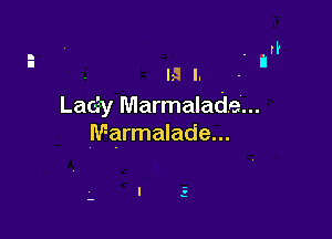 m l.
Lady Marmalade...

Marmalade...