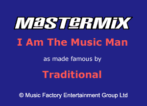 MQSFERMIDK
I Am The Music Man

as made famous by

Traditional

Q Music Factory Entertainment Group Ltd