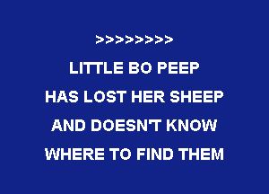 wmmnnw
LITTLE BO PEEP
HAS LOST HER SHEEP
AND DOESN'T KNOW

WHERE TO FIND THEM l