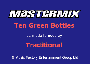 MES FERMH'X

Ten Green Bottles

as made famous by

Traditional

Q Music Factory Entertainment Group Ltd